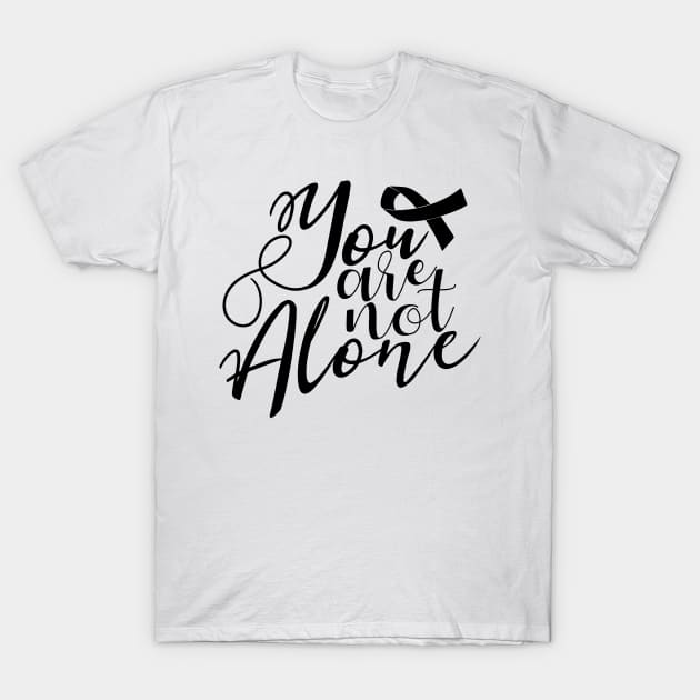 'You Are Not Alone' Cancer Awareness Shirt T-Shirt by ourwackyhome